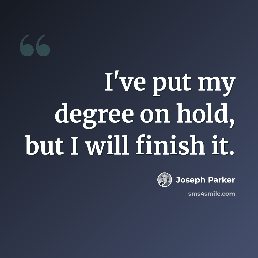 “I've put my degree on hold, but I will finish it.” quote by Joseph Parker