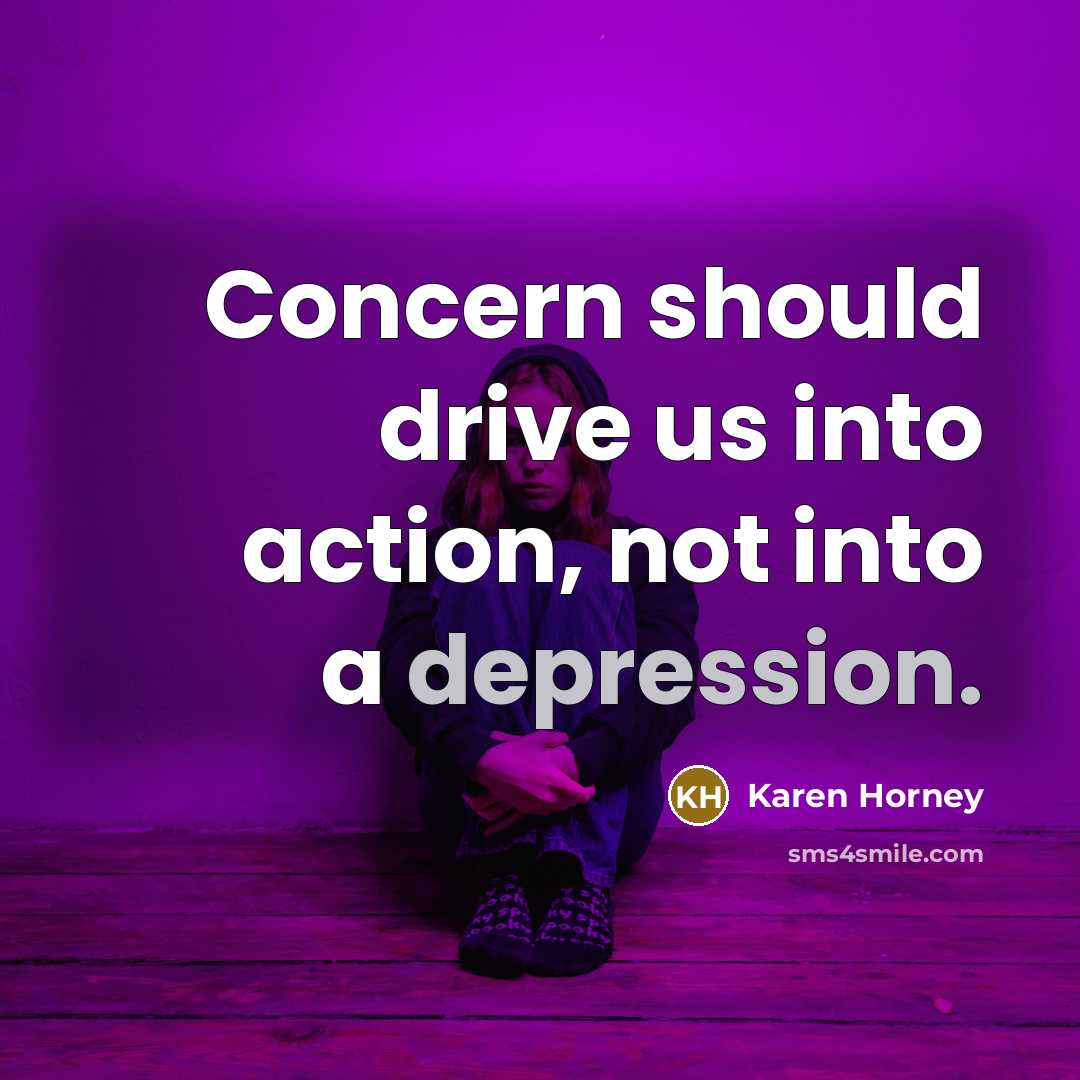 “Concern should drive us into action, not into a depression.” quote by Karen Horney