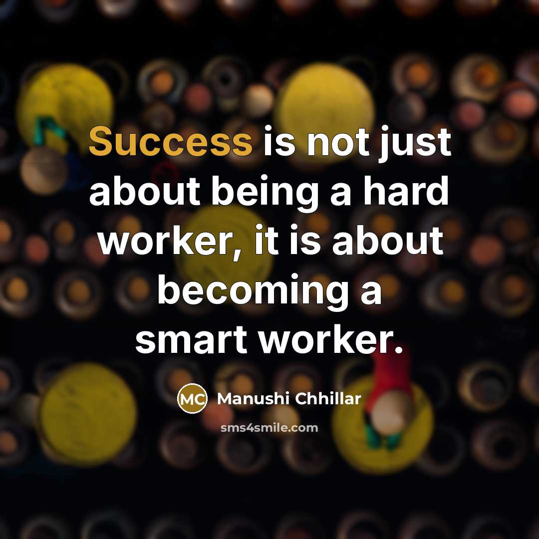 “Success is not just about being a hard worker, it is about becoming a smart worker.” quote by Manushi Chhillar
