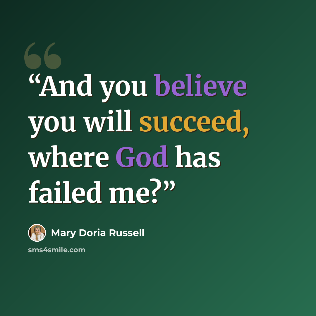 “And you believe you will succeed, where God has failed me?” quote by Mary Doria Russell
