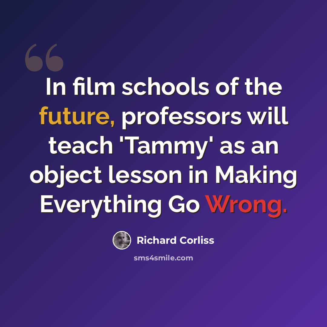 “In film schools of the future, professors will teach 'Tammy' as an object lesson in Making Everything Go Wrong.” quote by Richard Corliss