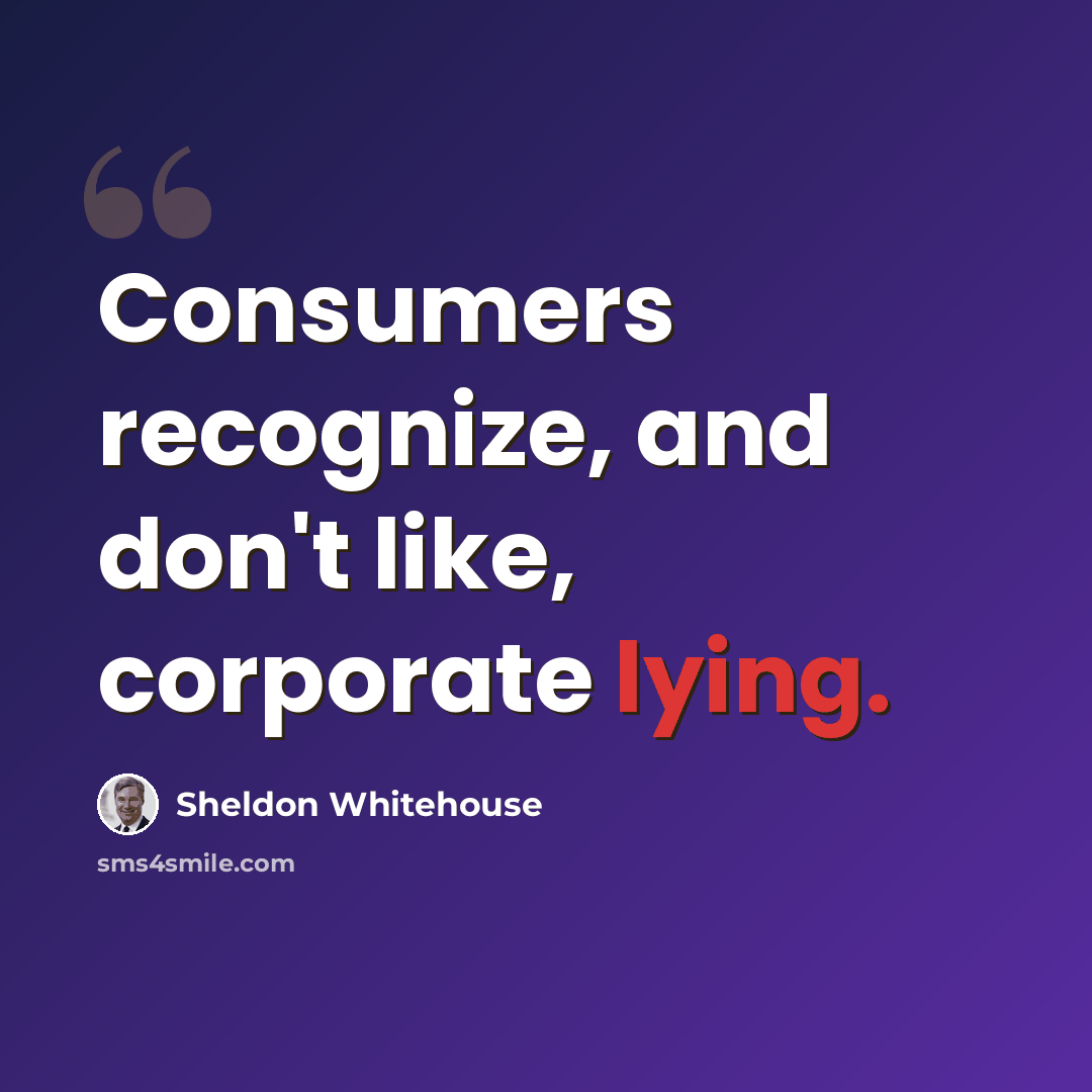 “Consumers recognize, and don't like, corporate lying.” quote by Sheldon Whitehouse