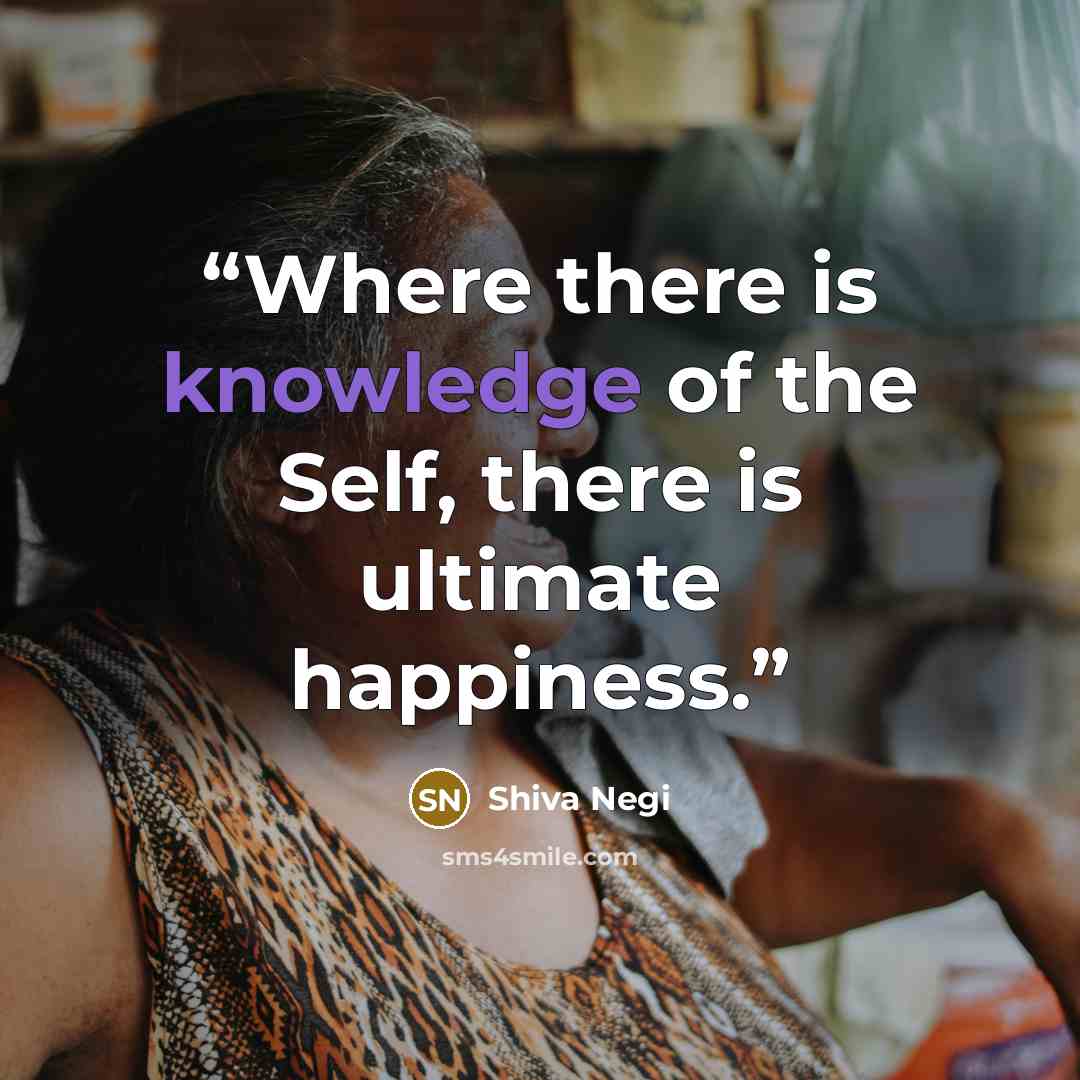 “Where there is knowledge of the Self, there is ultimate happiness.” quote by Shiva Negi