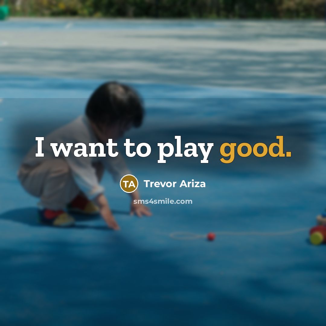 “I want to play good.” quote by Trevor Ariza