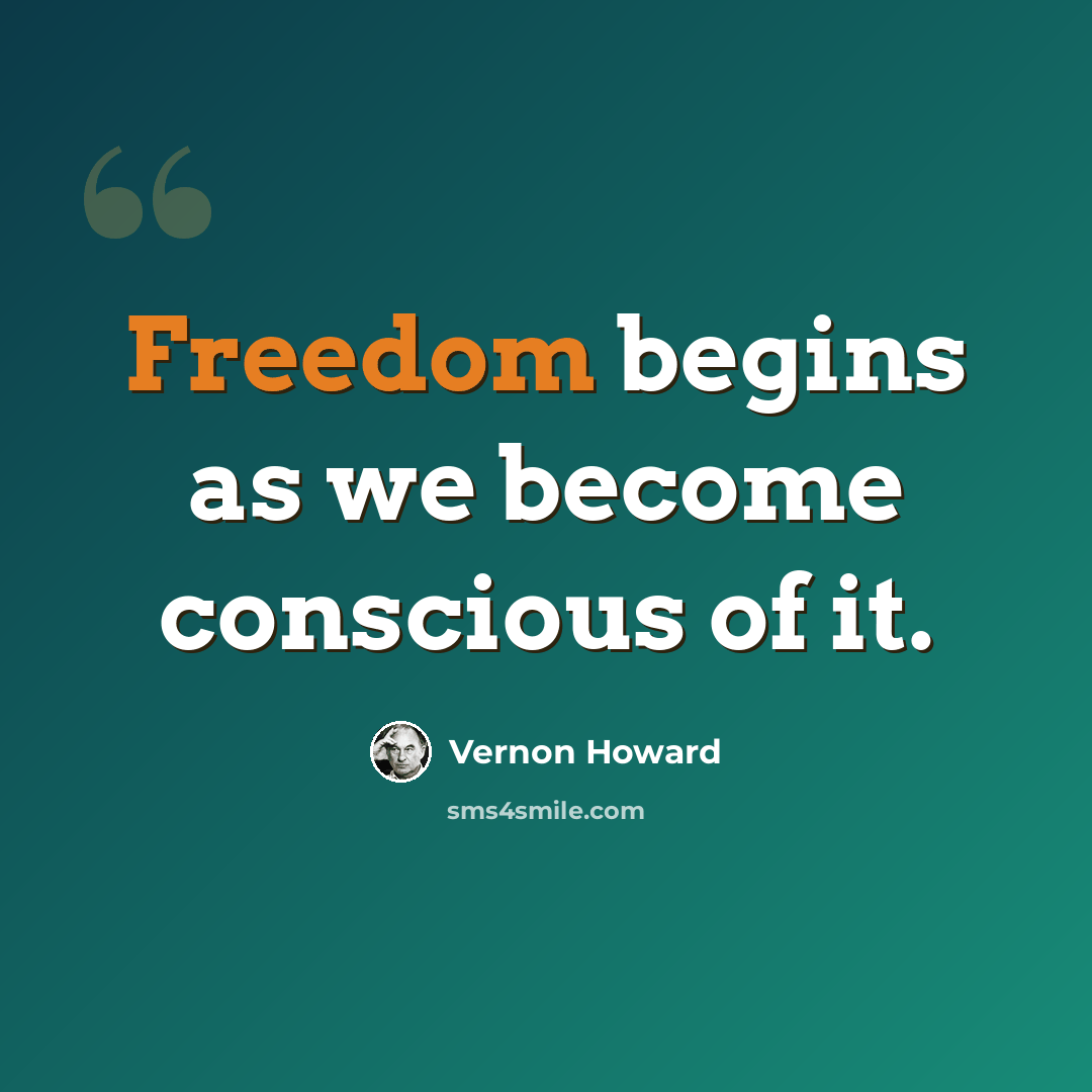 “Freedom begins as we become conscious of it.” quote by Vernon Howard