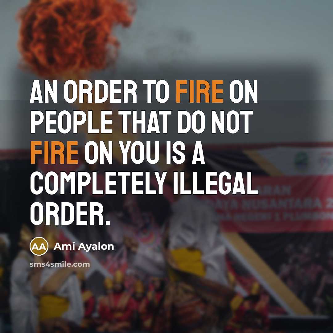“An order to fire on people that do not fire on you is a completely illegal order.” quote by Ami Ayalon
