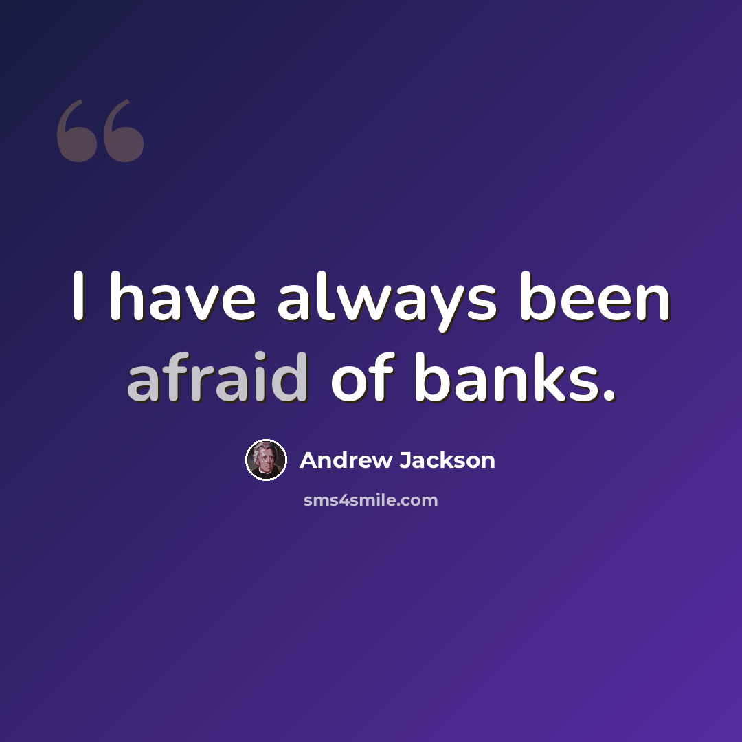 “I have always been afraid of banks.” quote by Andrew Jackson