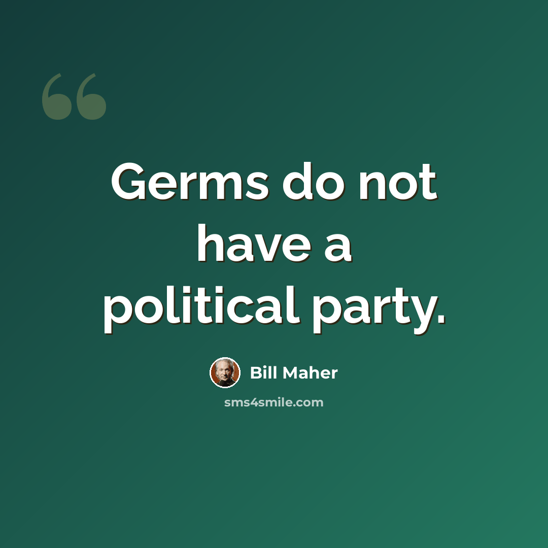 “Germs do not have a political party.” quote by Bill Maher