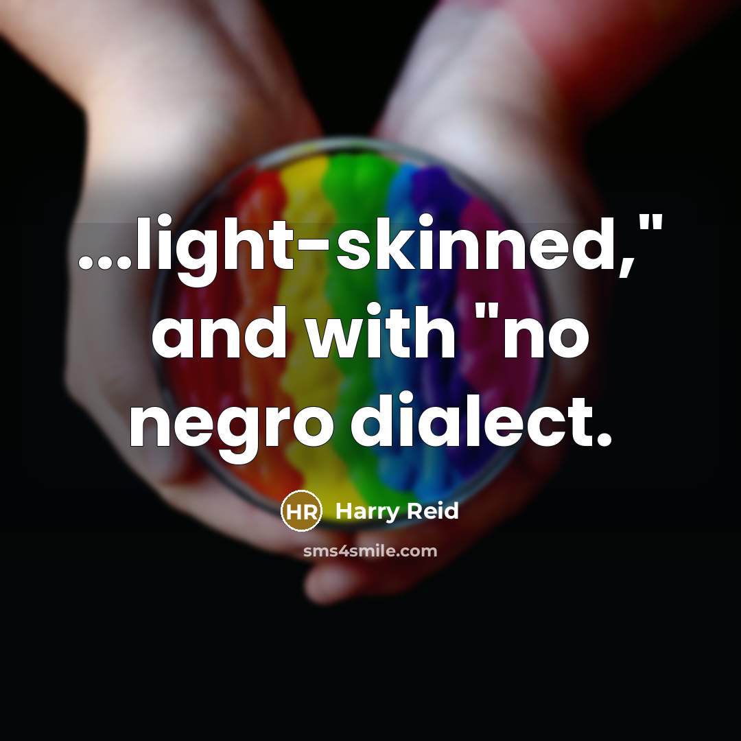 “...light-skinned," and with "no negro dialect.” quote by Harry Reid