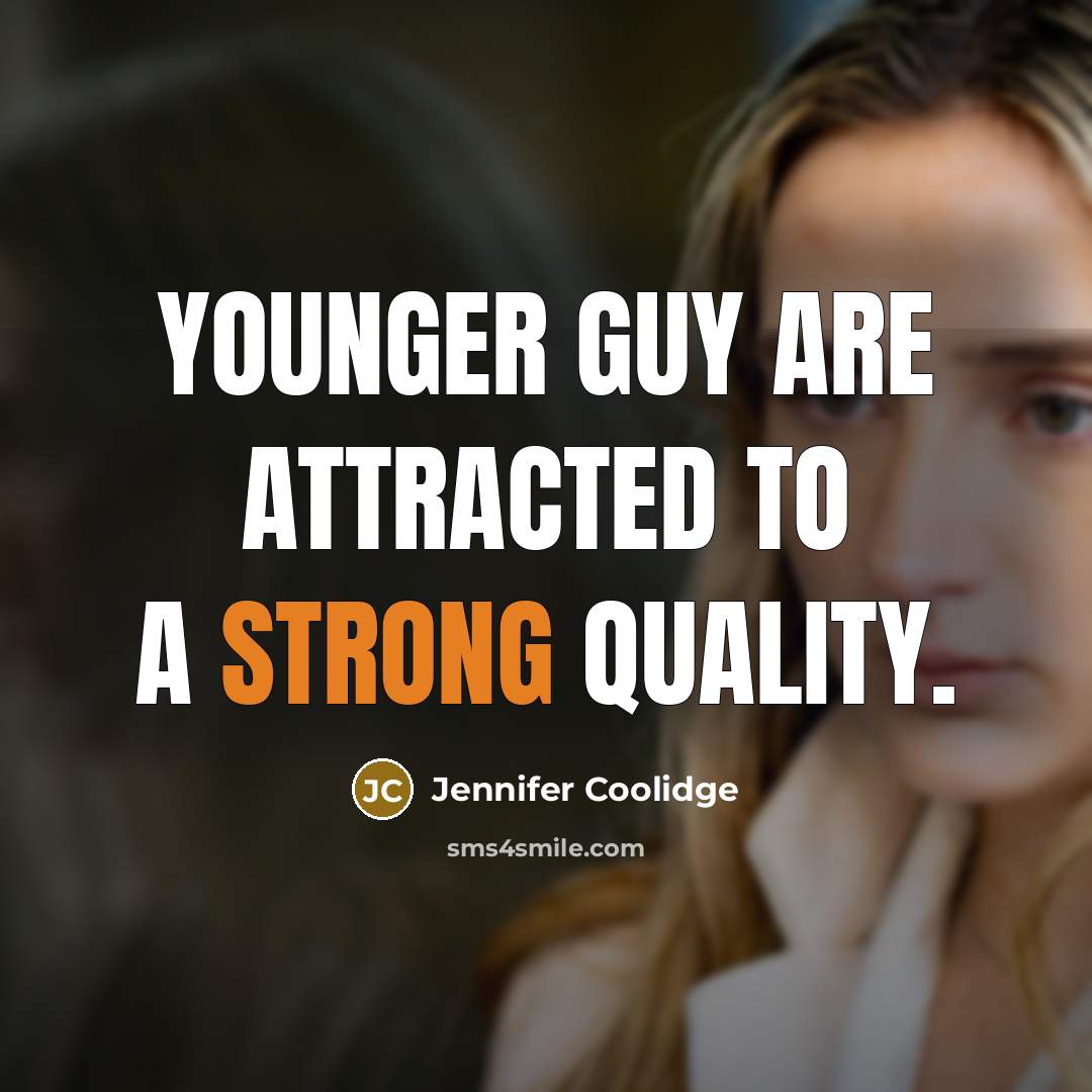 “Younger guy are attracted to a strong quality.” quote by Jennifer Coolidge