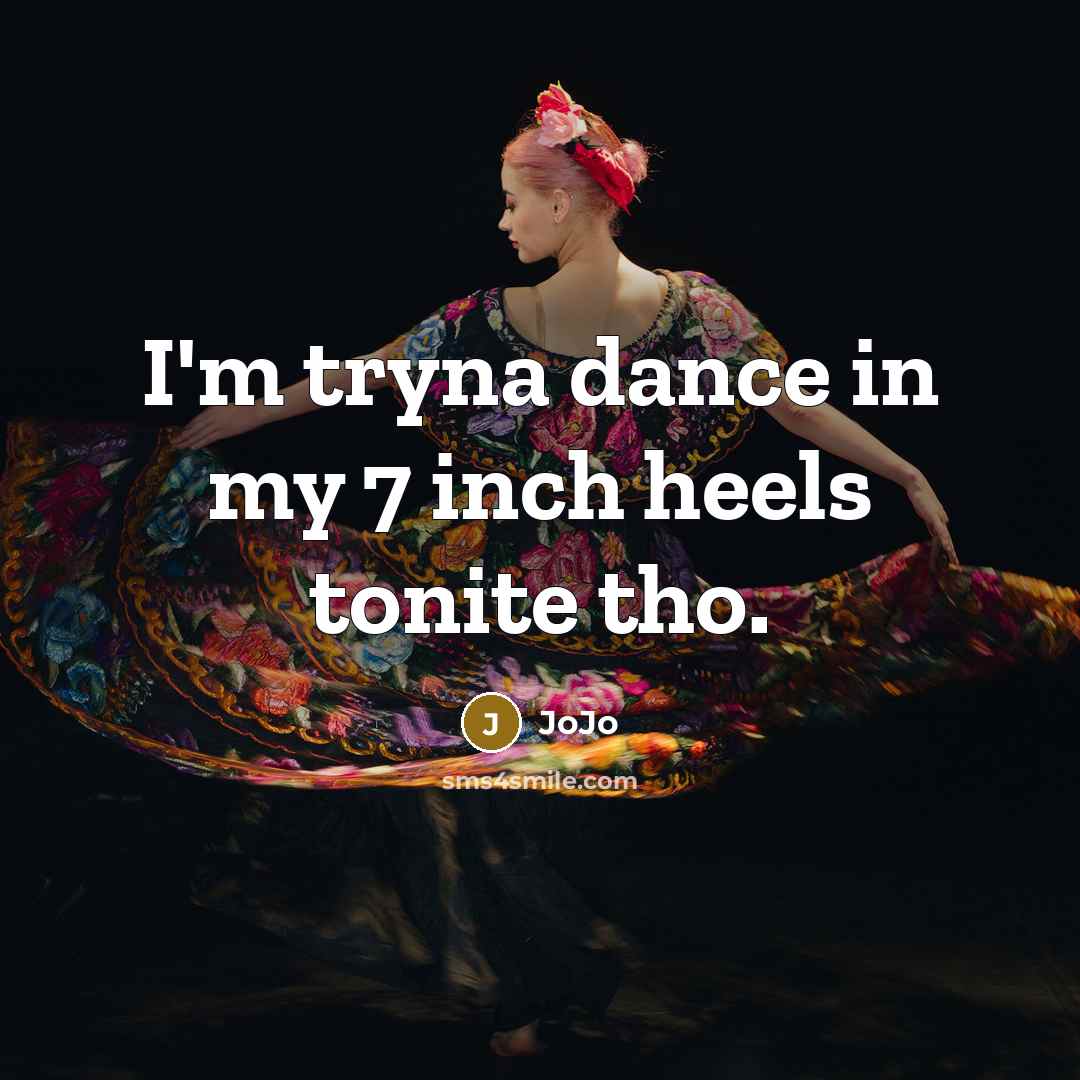 “I'm tryna dance in my 7 inch heels tonite tho.” quote by JoJo