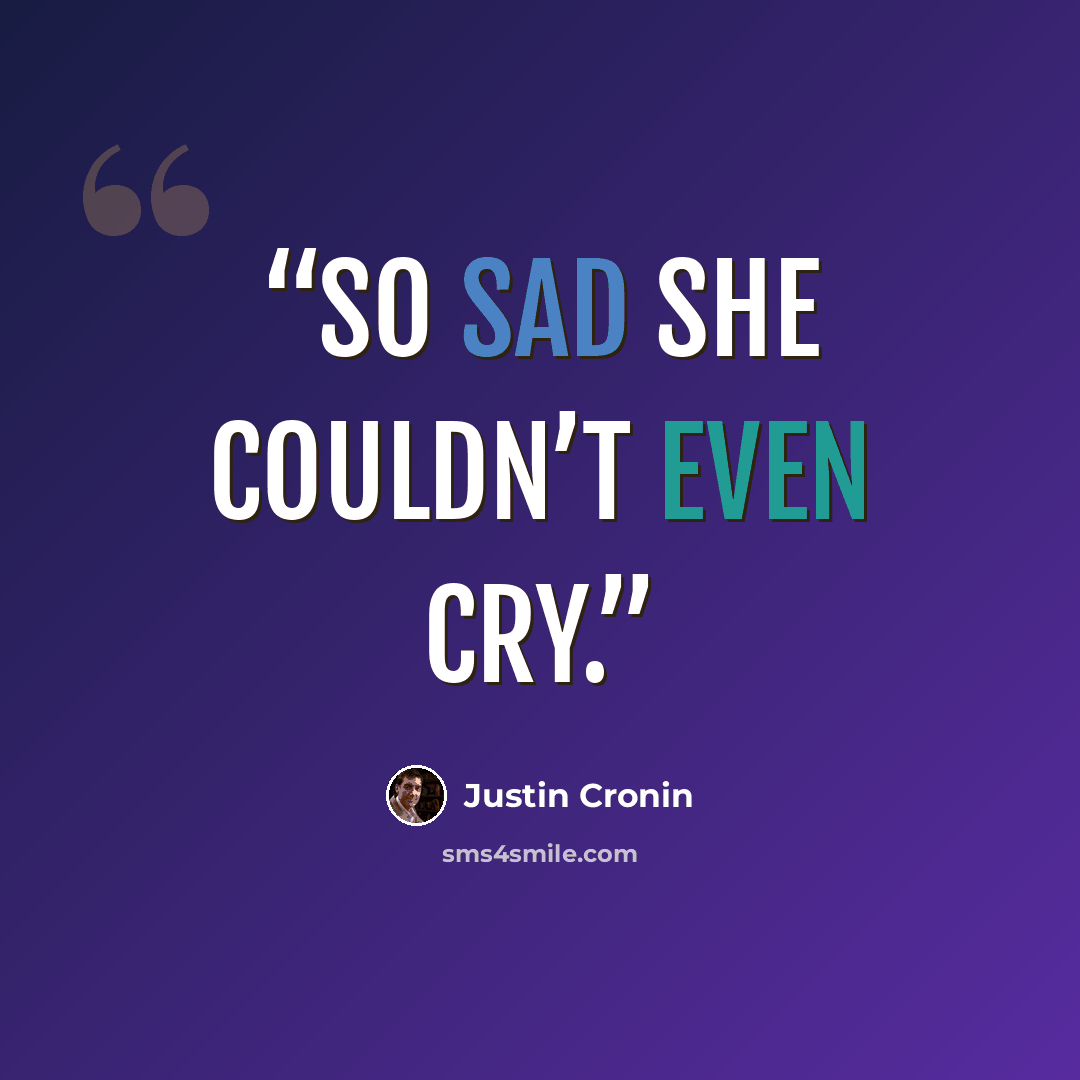 “so sad she couldn’t even cry.” quote by Justin Cronin