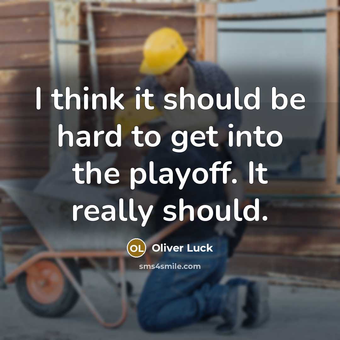 “I think it should be hard to get into the playoff. It really should.” quote by Oliver Luck