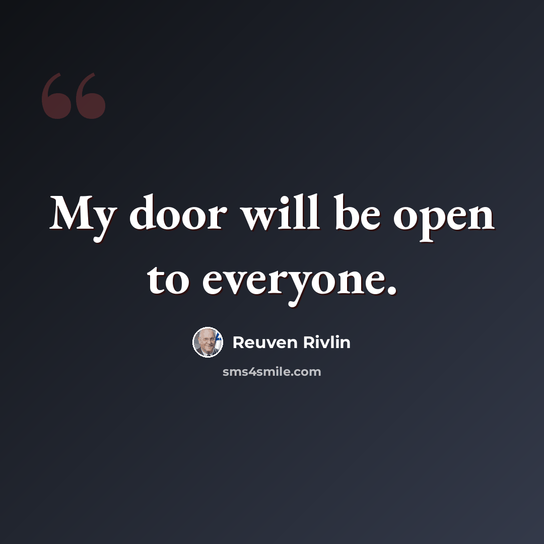 “My door will be open to everyone.” quote by Reuven Rivlin