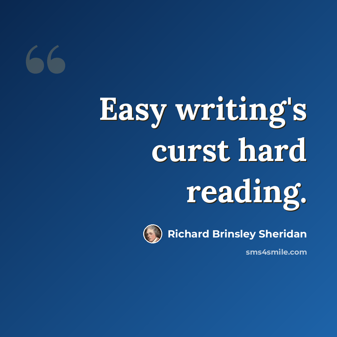 “Easy writing's curst hard reading.” quote by Richard Brinsley Sheridan