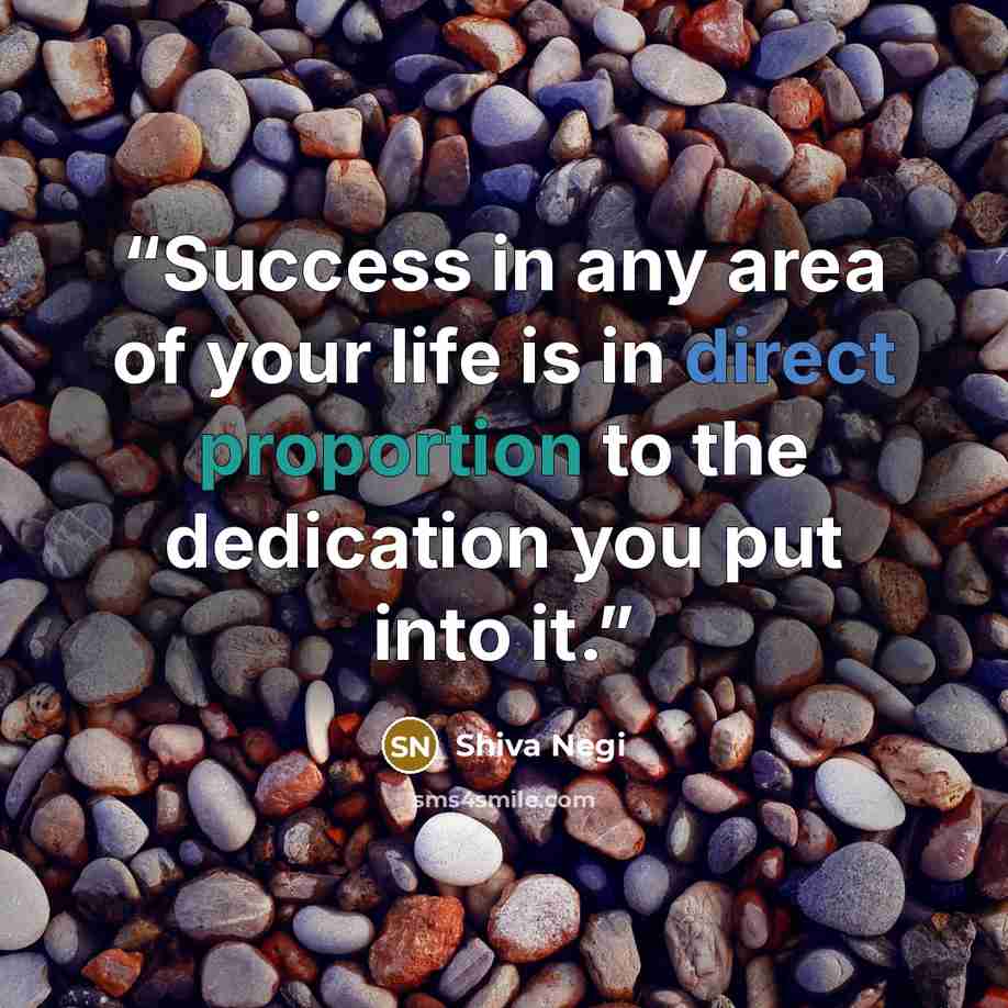 “Success in any area of ​​your life is in direct proportion to the dedication you put into it.” quote by Shiva Negi