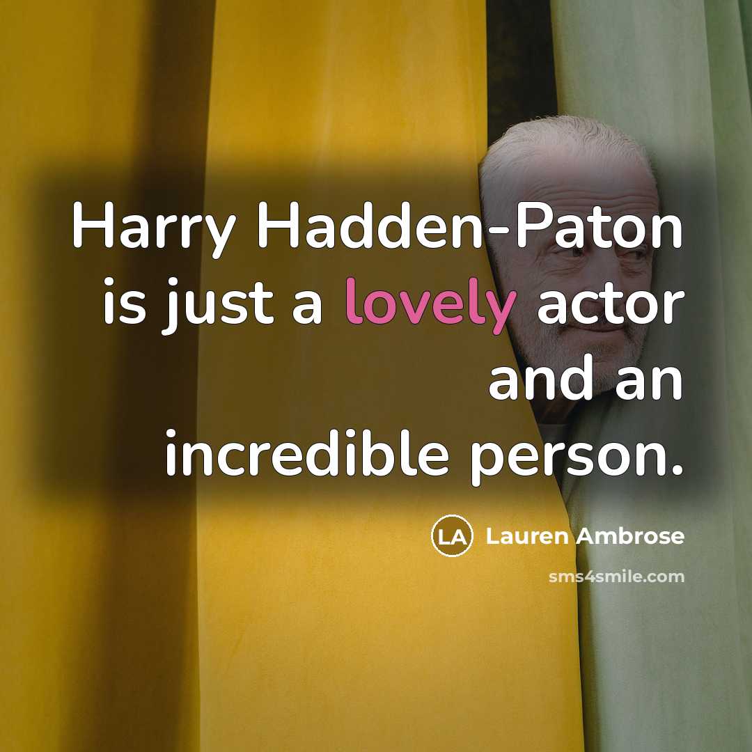“Harry Hadden-Paton is just a lovely actor and an incredible person.” quote by Lauren Ambrose