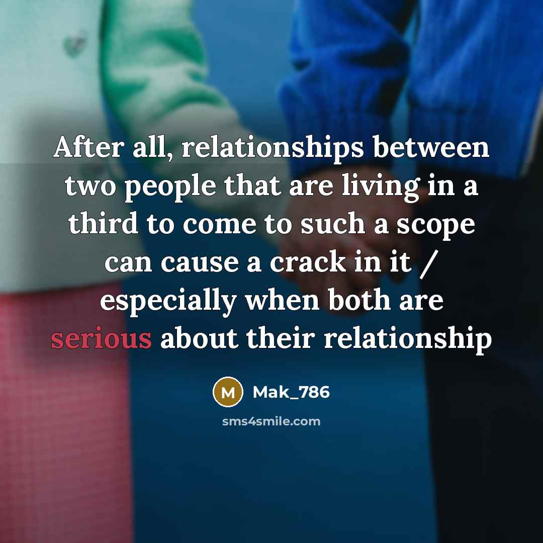 “After all, relationships between two people that are living in a third to come to such a scope can cause a crack in it / especially when both are serious about their relationship” quote by Mak_786