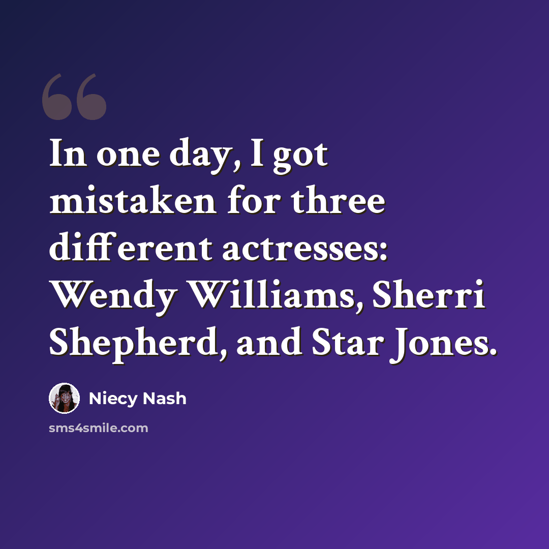 “In one day, I got mistaken for three different actresses: Wendy Williams, Sherri Shepherd, and Star Jones.” quote by Niecy Nash