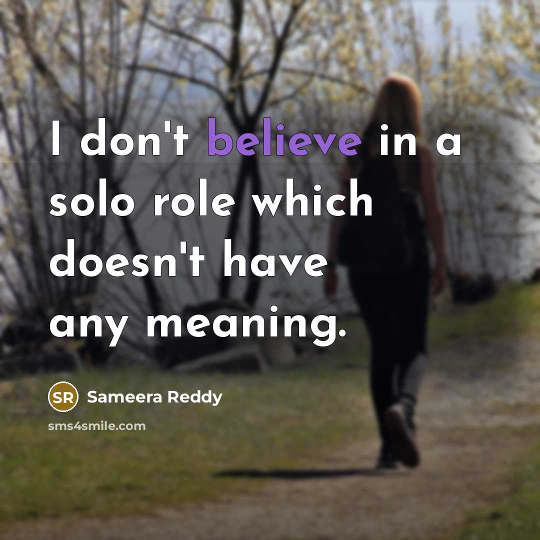 “I don't believe in a solo role which doesn't have any meaning.” quote by Sameera Reddy