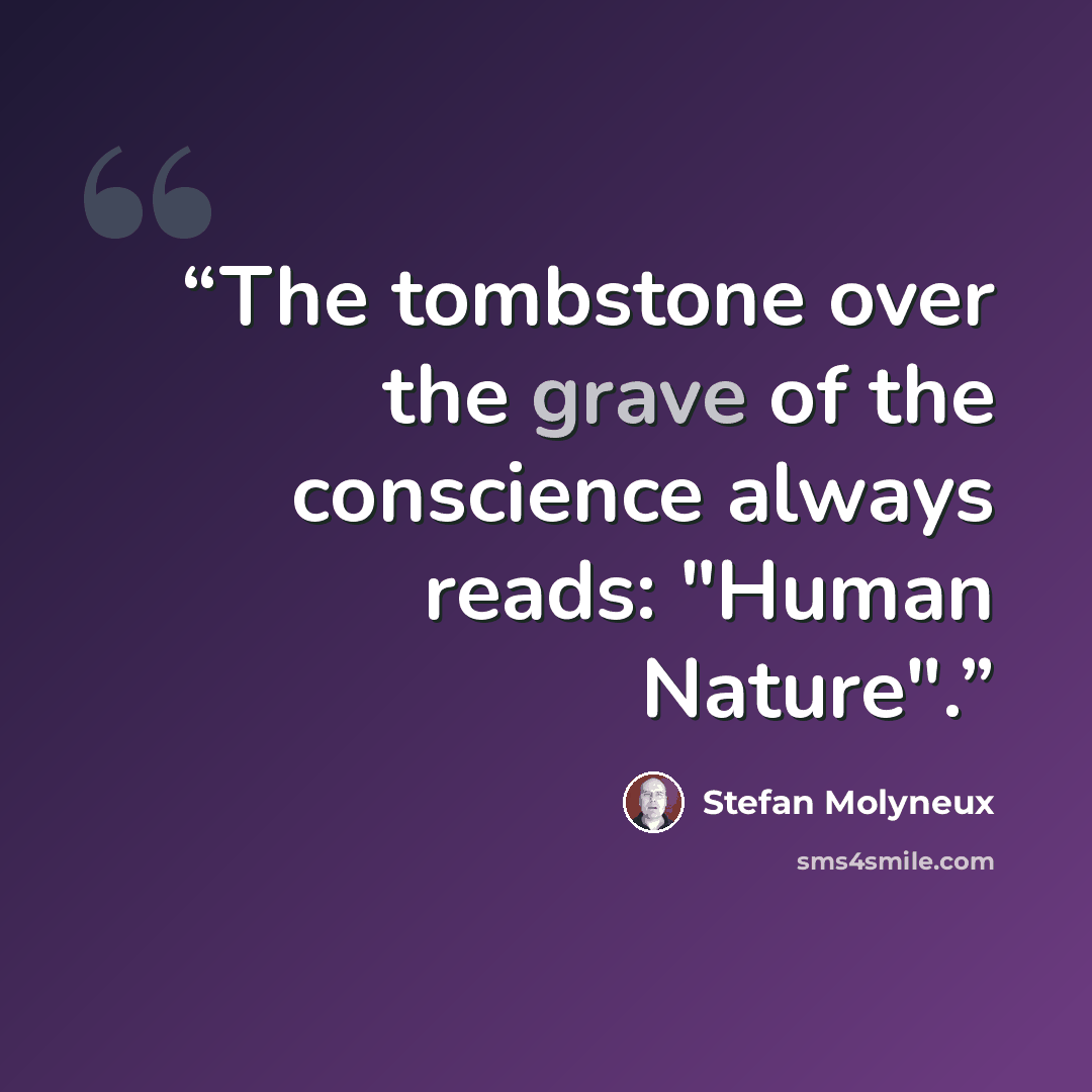“The tombstone over the grave of the conscience always reads: "Human Nature".” quote by Stefan Molyneux