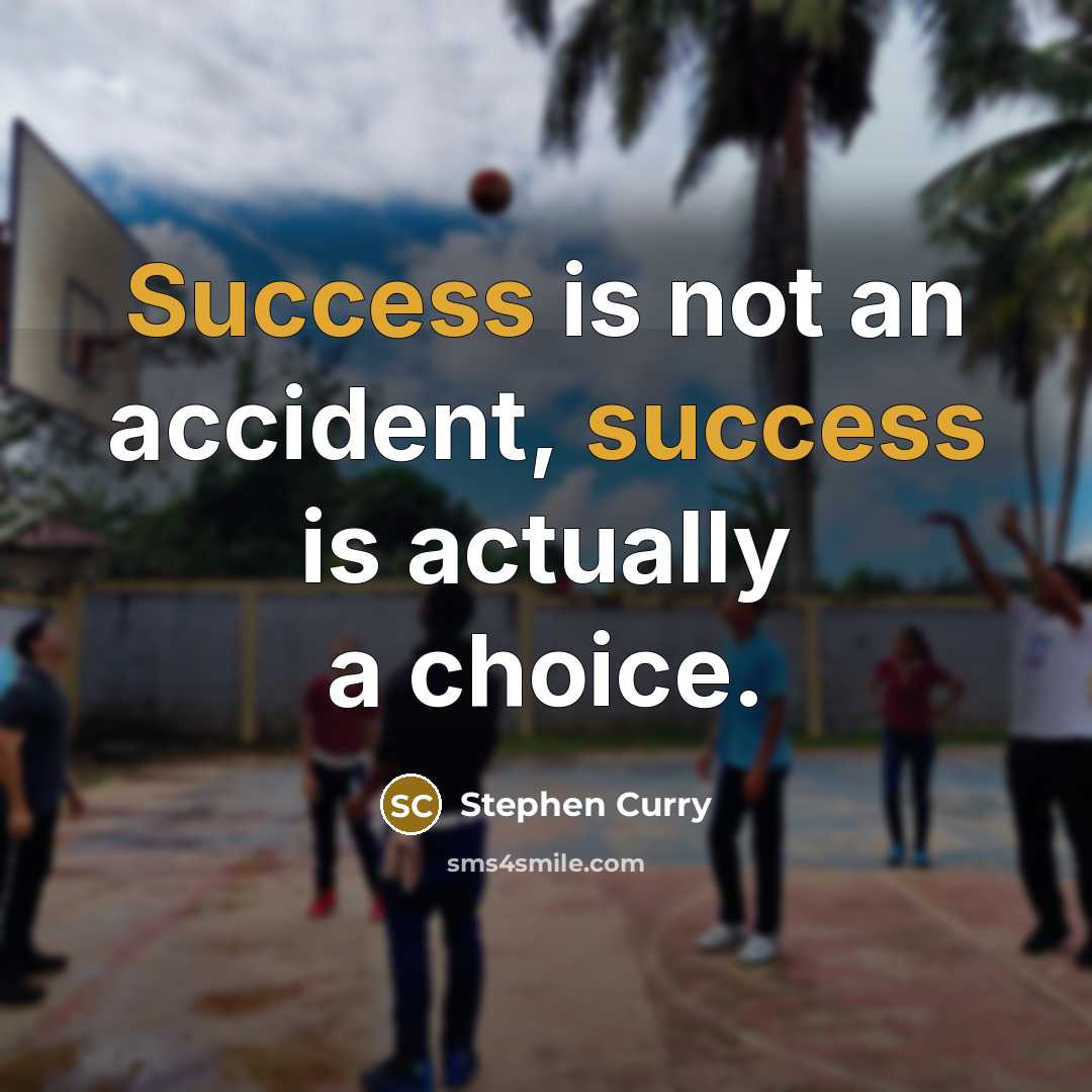 “Success is not an accident, success is actually a choice.” quote by Stephen Curry
