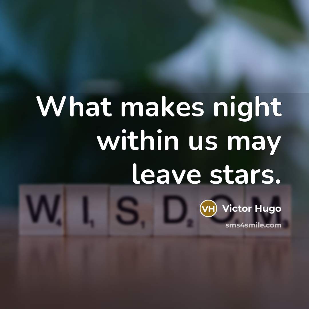 “What makes night within us may leave stars.” quote by Victor Hugo