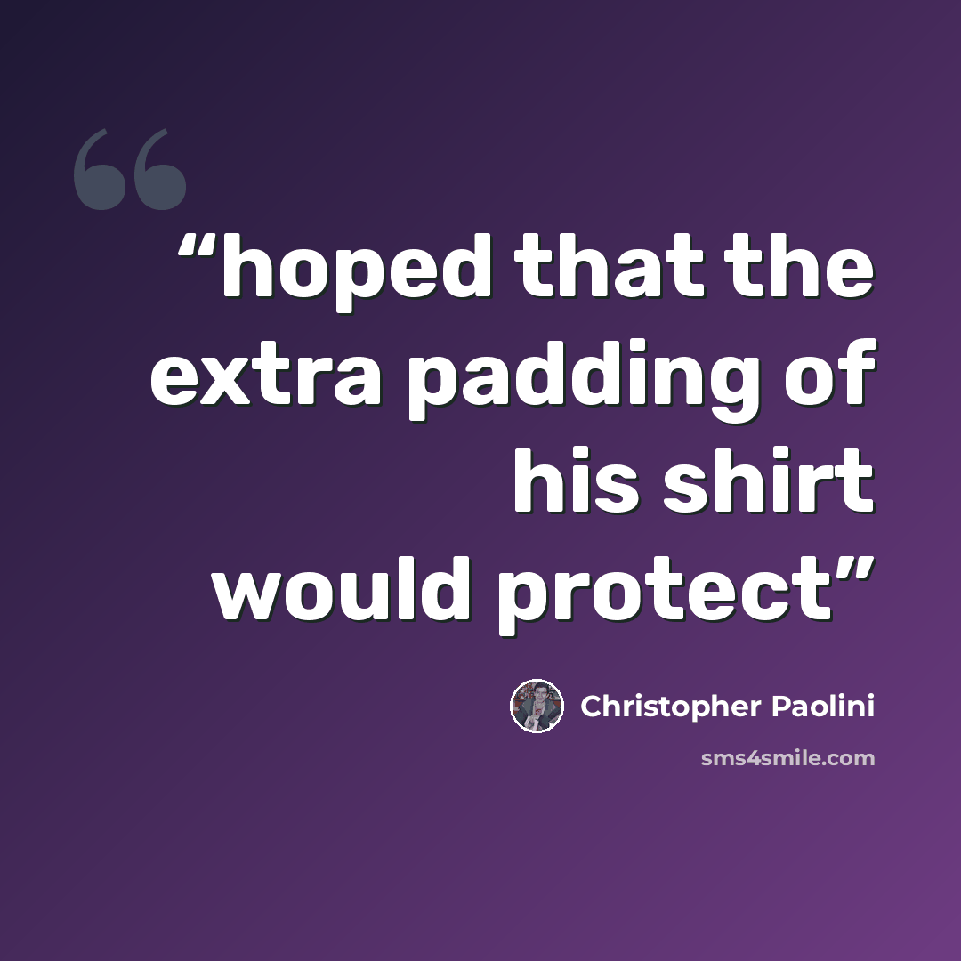 “hoped that the extra padding of his shirt would protect” quote by Christopher Paolini