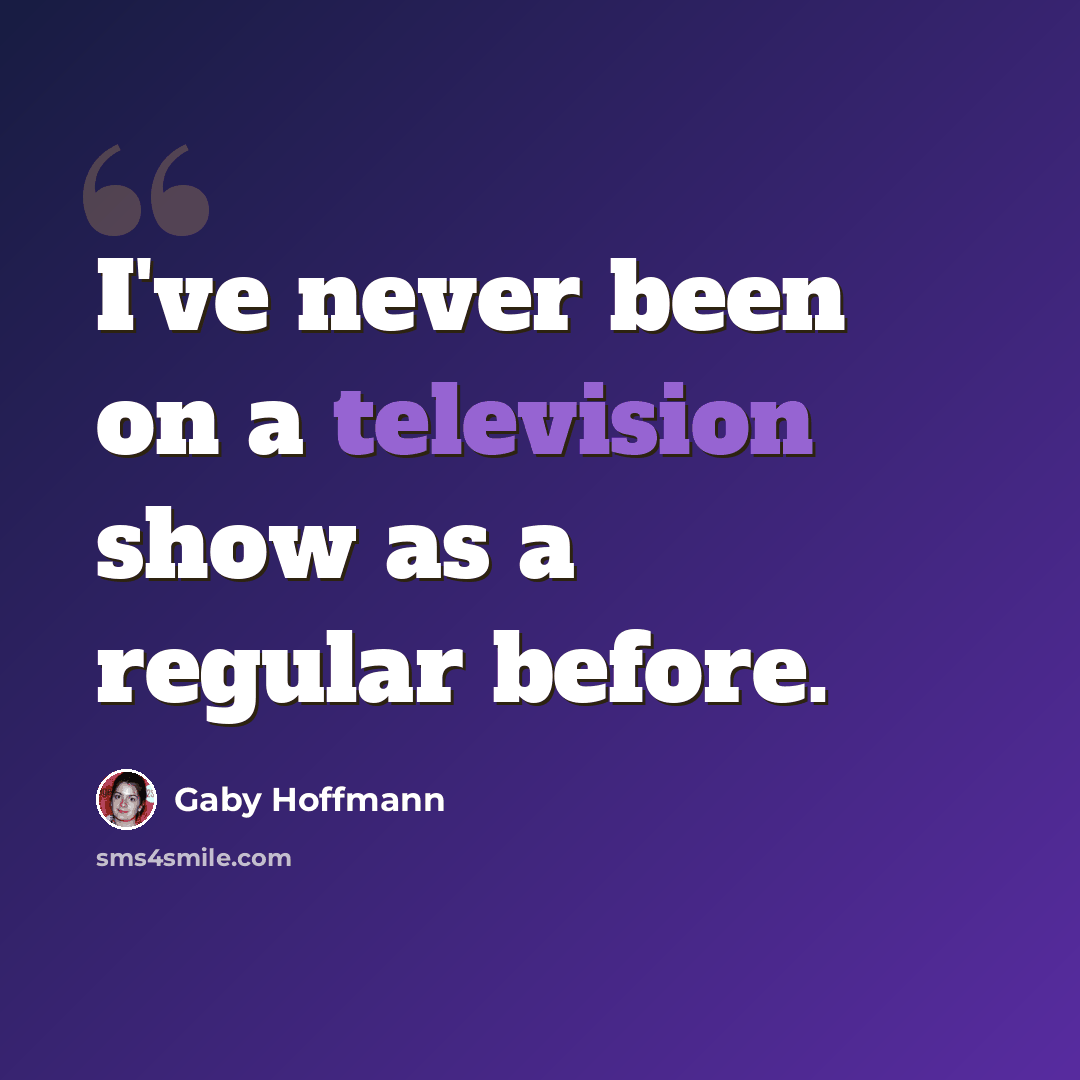 “I've never been on a television show as a regular before.” quote by Gaby Hoffmann