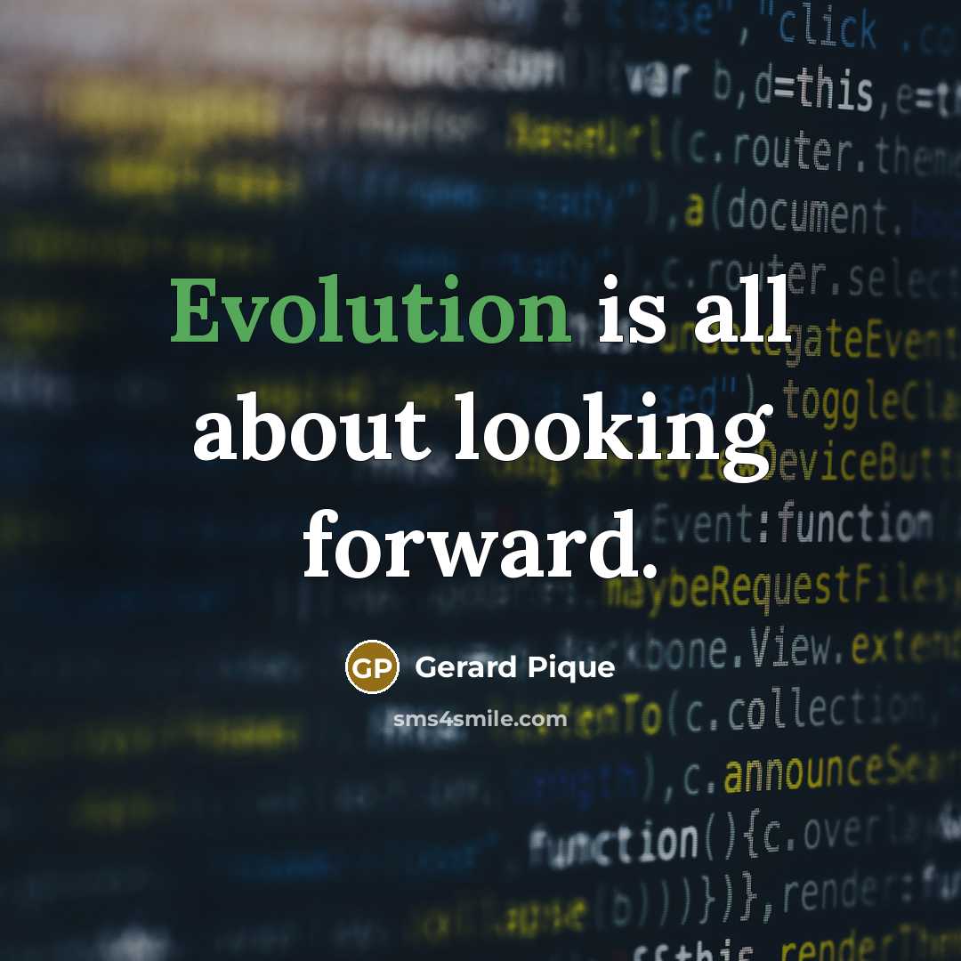 “Evolution is all about looking forward.” quote by Gerard Pique