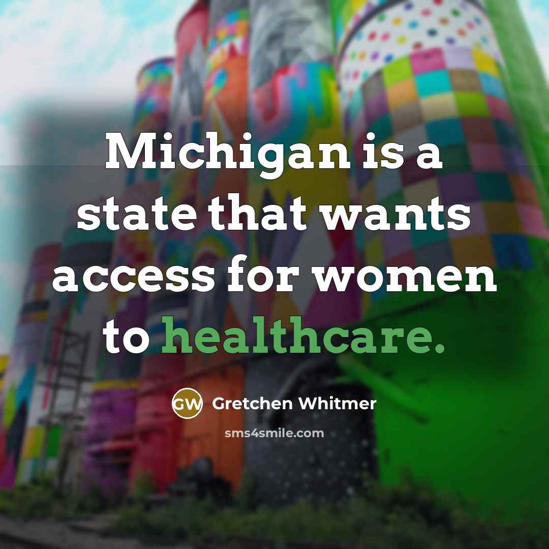 “Michigan is a state that wants access for women to healthcare.” quote by Gretchen Whitmer