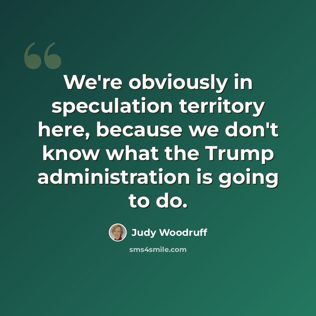 “We're obviously in speculation territory here, because we don't know what the Trump administration is going to do.” quote by Judy Woodruff