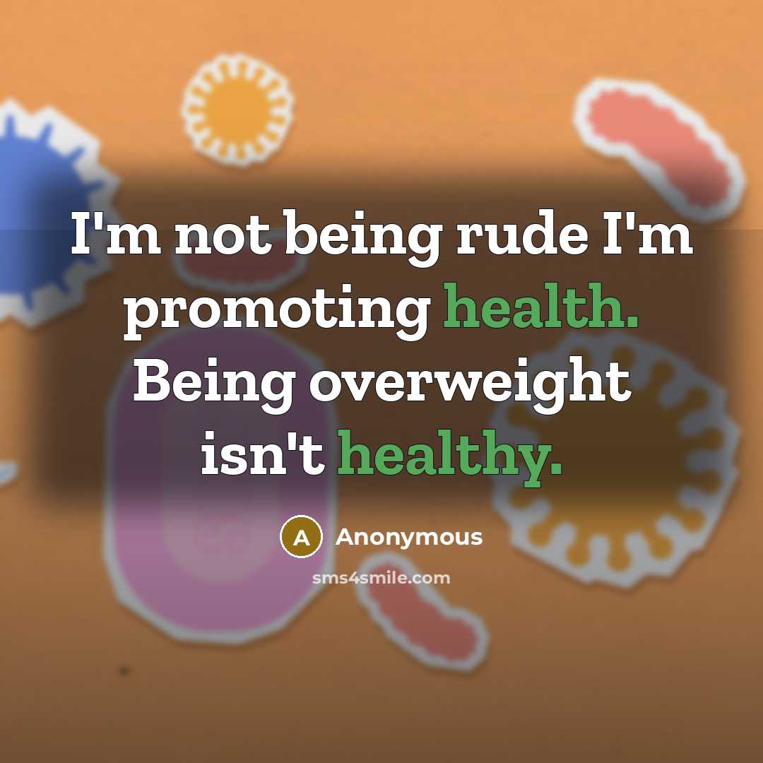 “I'm not being rude I'm promoting health. Being overweight isn't healthy.” quote by Anonymous