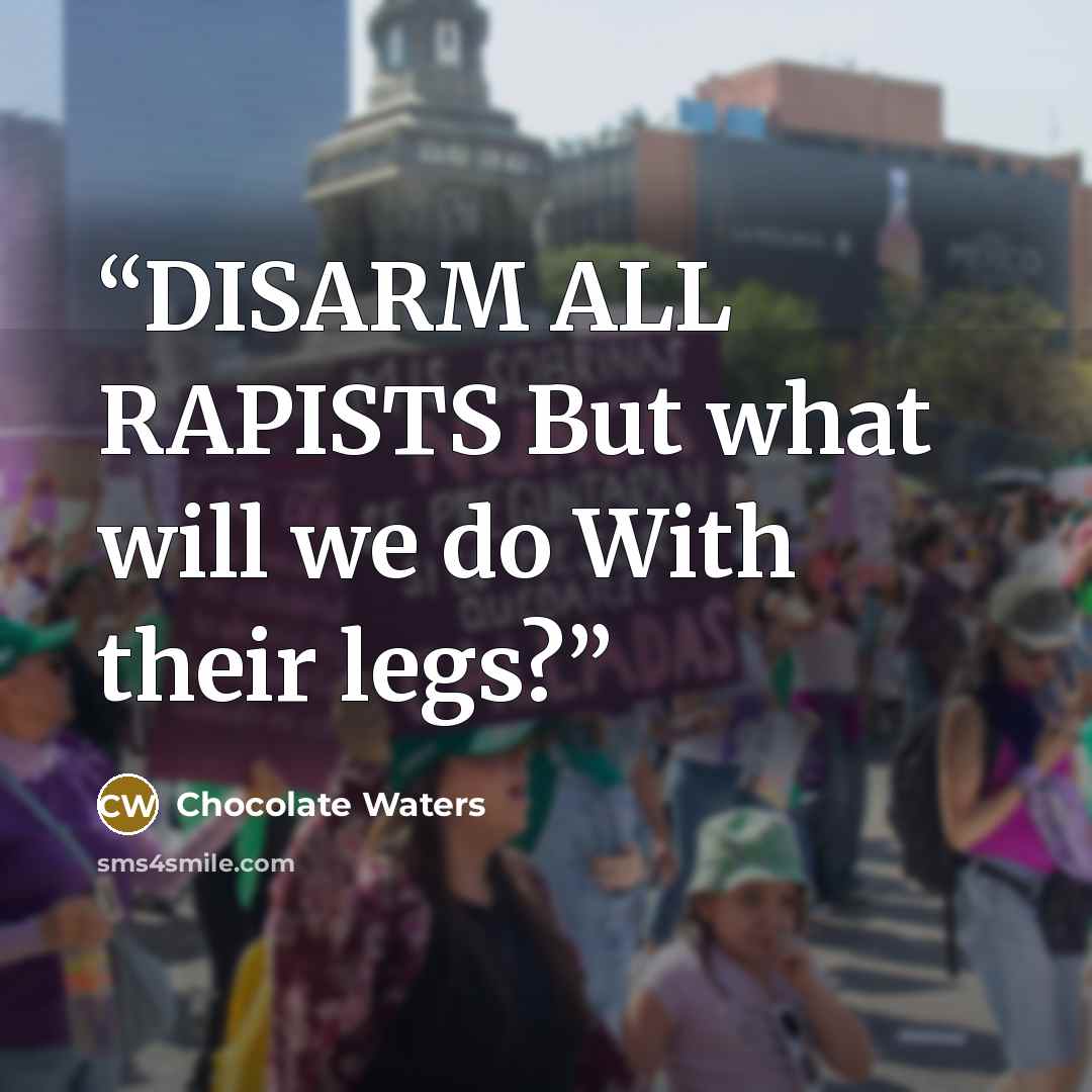“DISARM ALL RAPISTS But what will we do With their legs?” quote by Chocolate Waters