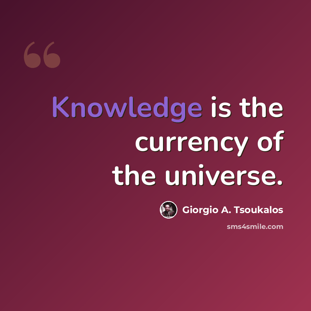 “Knowledge is the currency of the universe.” quote by Giorgio A. Tsoukalos