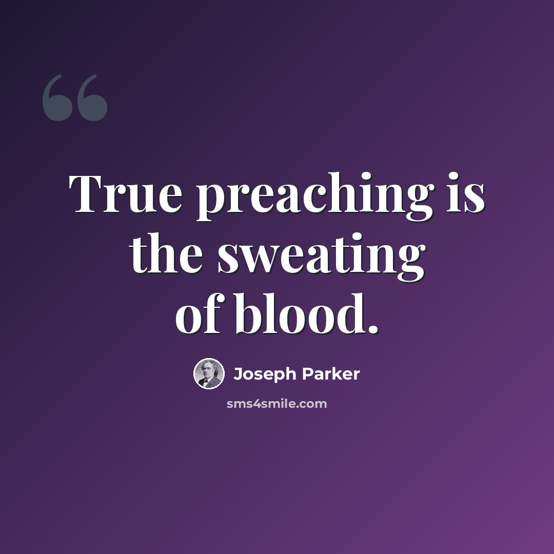 “True preaching is the sweating of blood.” quote by Joseph Parker