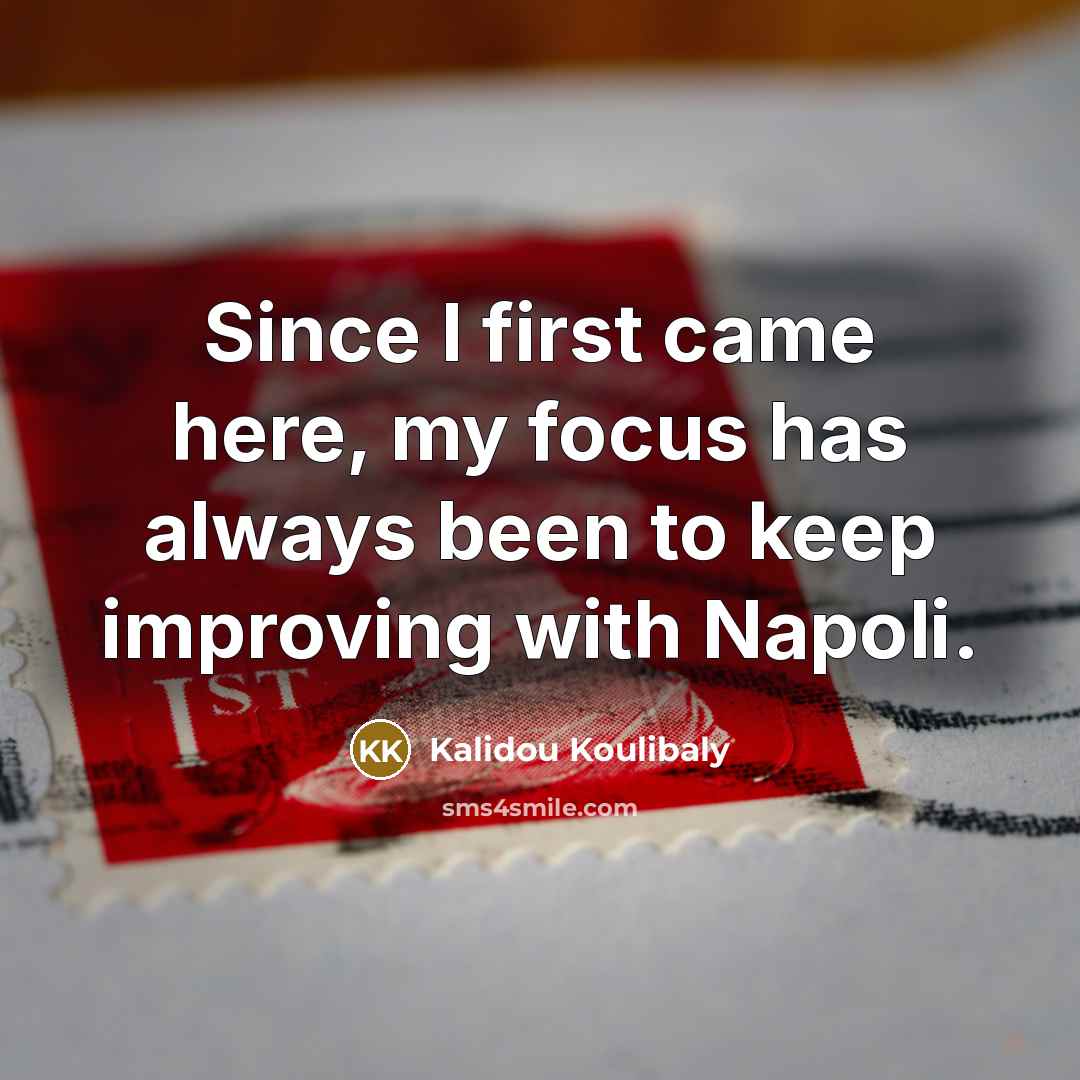 “Since I first came here, my focus has always been to keep improving with Napoli.” quote by Kalidou Koulibaly