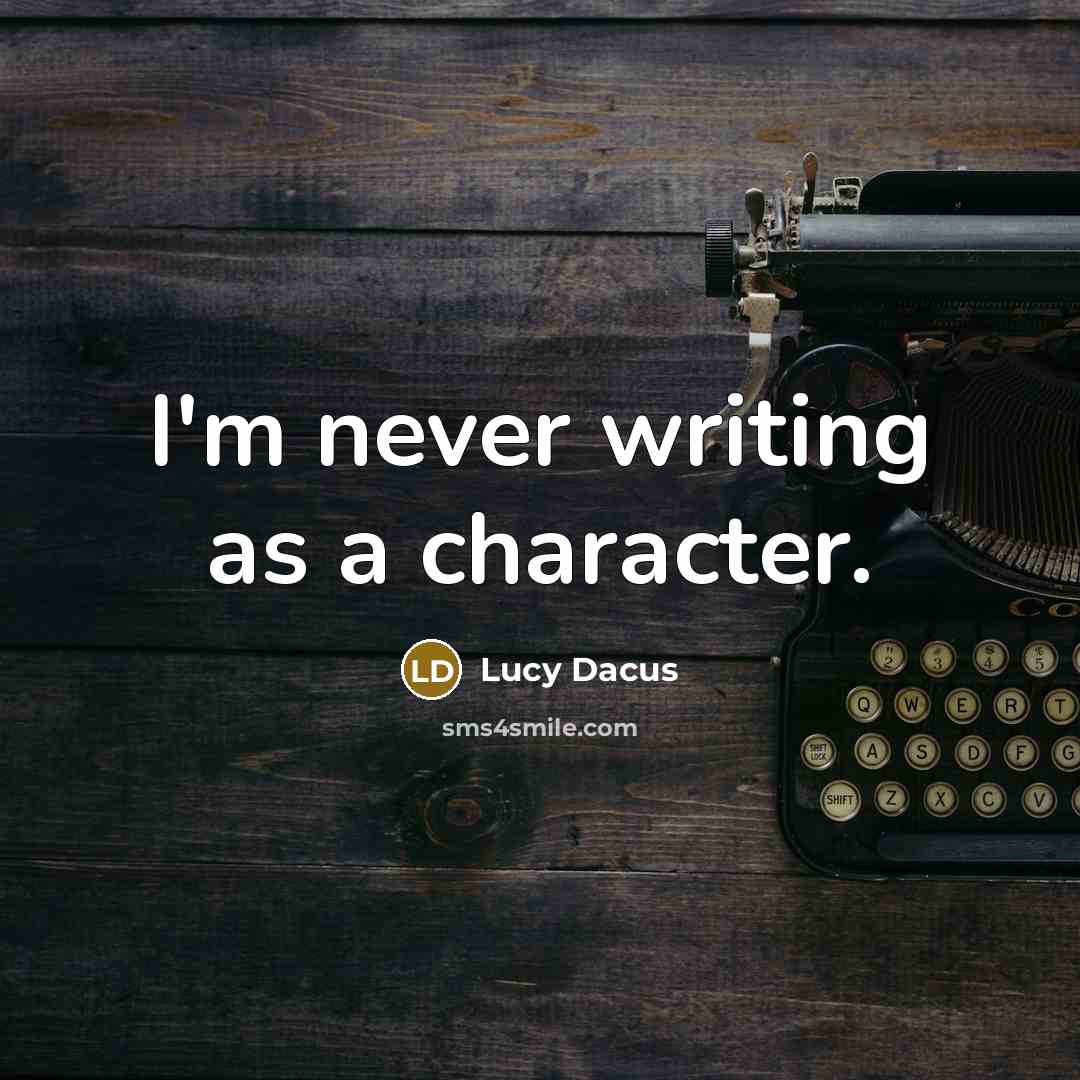 “I'm never writing as a character.” quote by Lucy Dacus