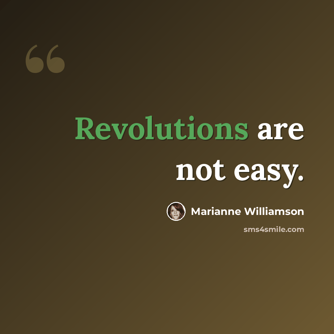 “Revolutions are not easy.” quote by Marianne Williamson