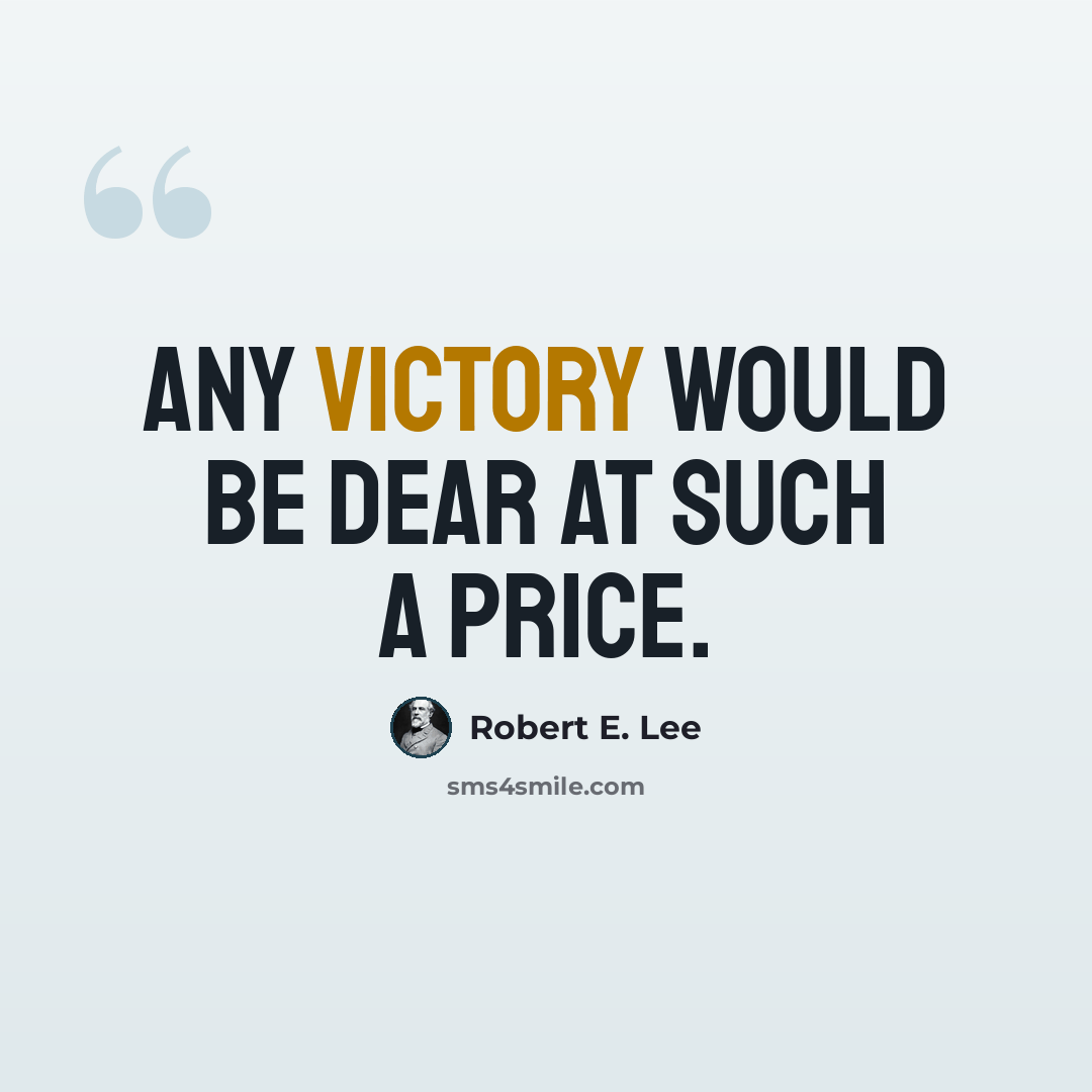 “Any victory would be dear at such a price.” quote by Robert E. Lee