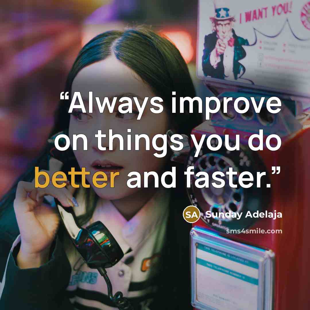 “Always improve on things you do better and faster.” quote by Sunday Adelaja