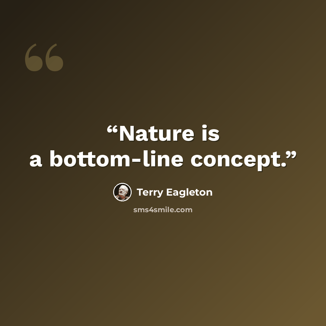 “Nature is a bottom-line concept.” quote by Terry Eagleton