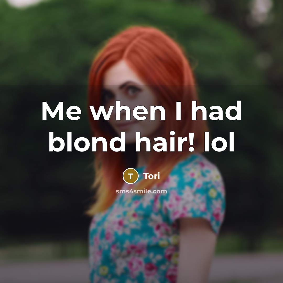 “Me when I had blond hair! lol” quote by Tori