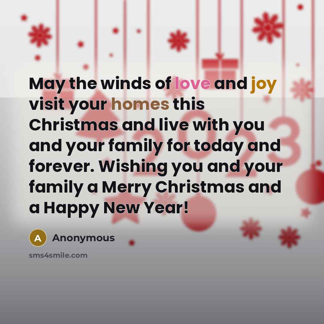 “May the winds of love and joy visit your homes this Christmas and live with you and your family for today and forever. Wishing you and your family a Merry Christmas and a Happy New Year!” quote by Anonymous