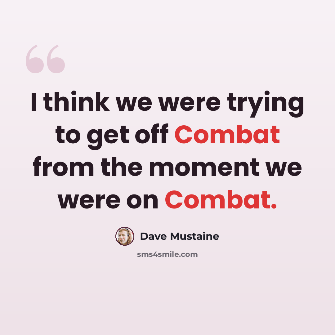 “I think we were trying to get off Combat from the moment we were on Combat.” quote by Dave Mustaine