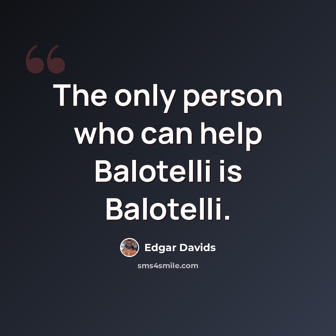 “The only person who can help Balotelli is Balotelli.” quote by Edgar Davids