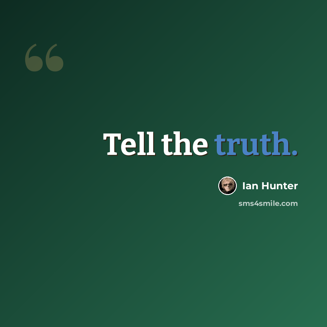 “Tell the truth.” quote by Ian Hunter