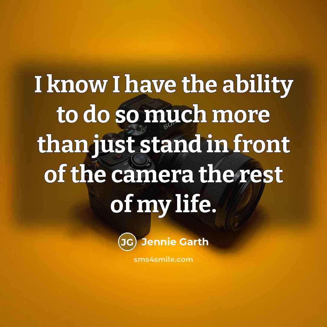 “I know I have the ability to do so much more than just stand in front of the camera the rest of my life.” quote by Jennie Garth