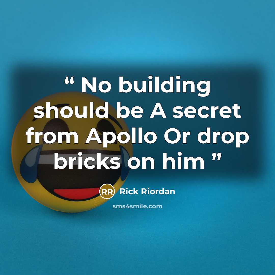 “No building should be A secret from Apollo Or drop bricks on him” quote by Rick Riordan