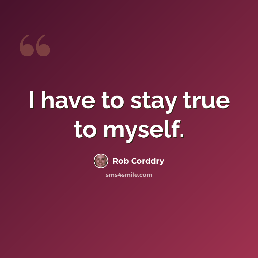 “I have to stay true to myself.” quote by Rob Corddry